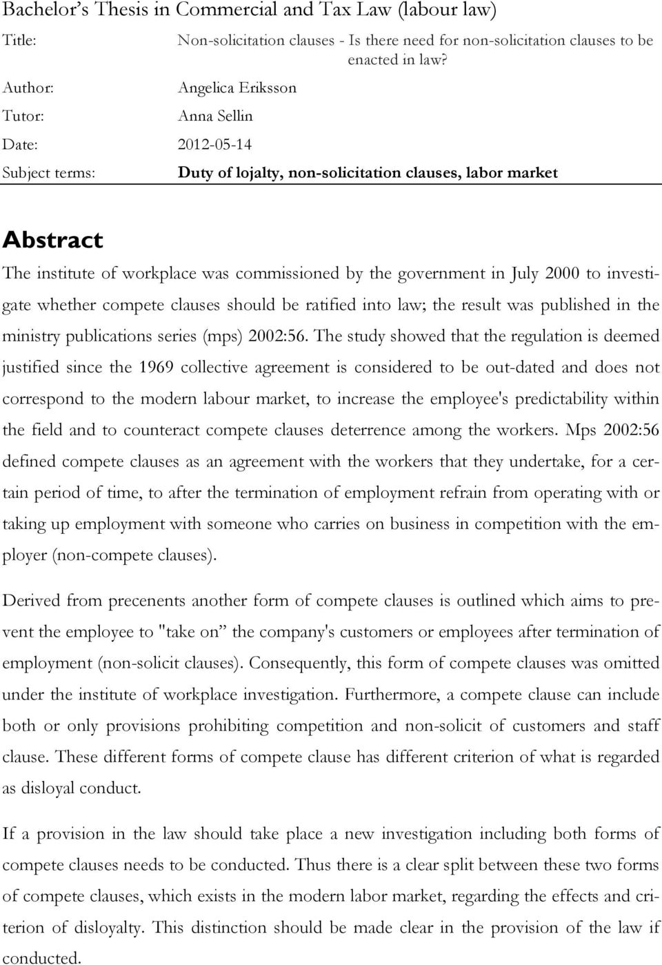 2000 to investigate whether compete clauses should be ratified into law; the result was published in the ministry publications series (mps) 2002:56.
