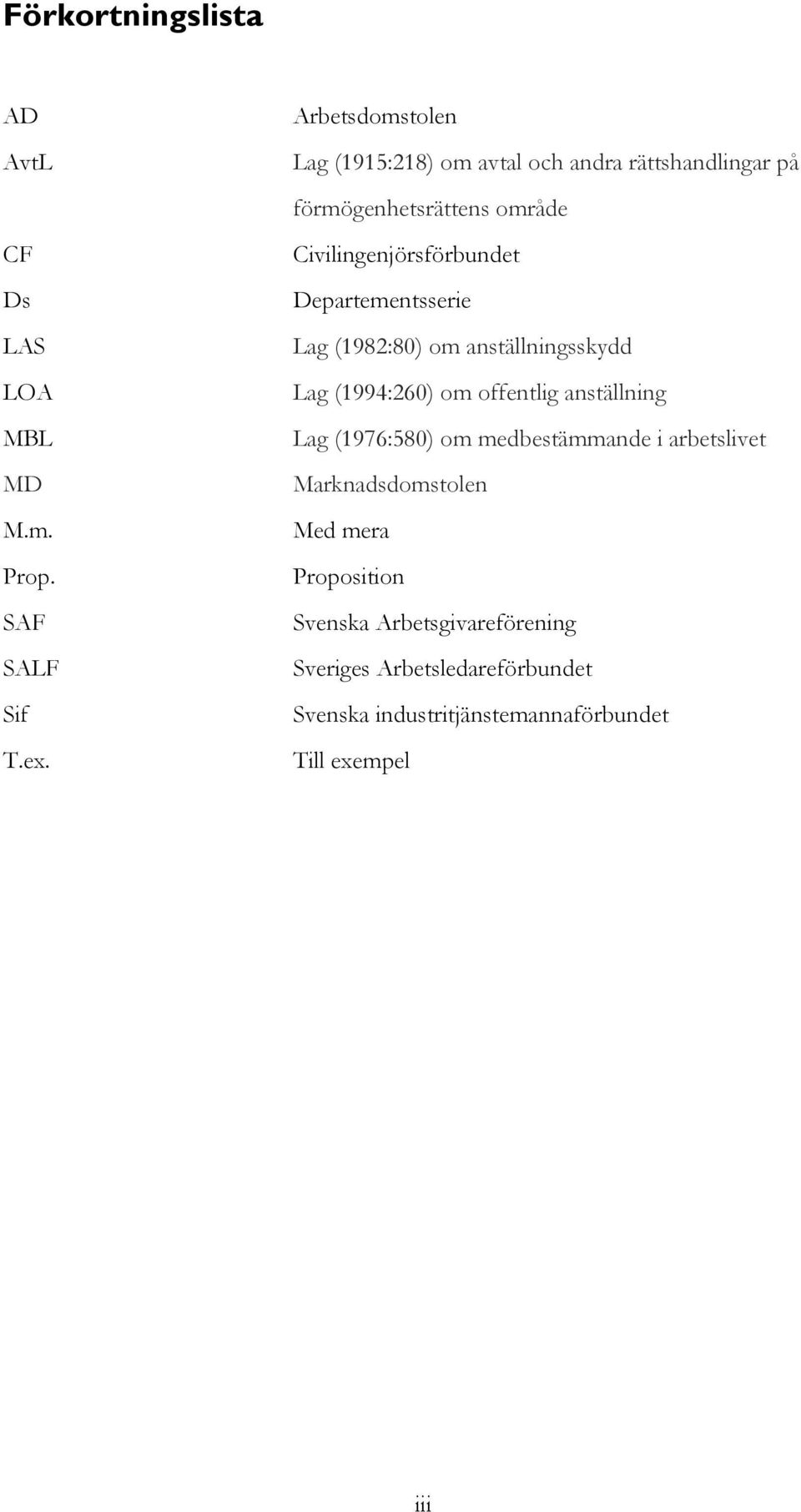 Departementsserie Lag (1982:80) om anställningsskydd Lag (1994:260) om offentlig anställning Lag (1976:580) om