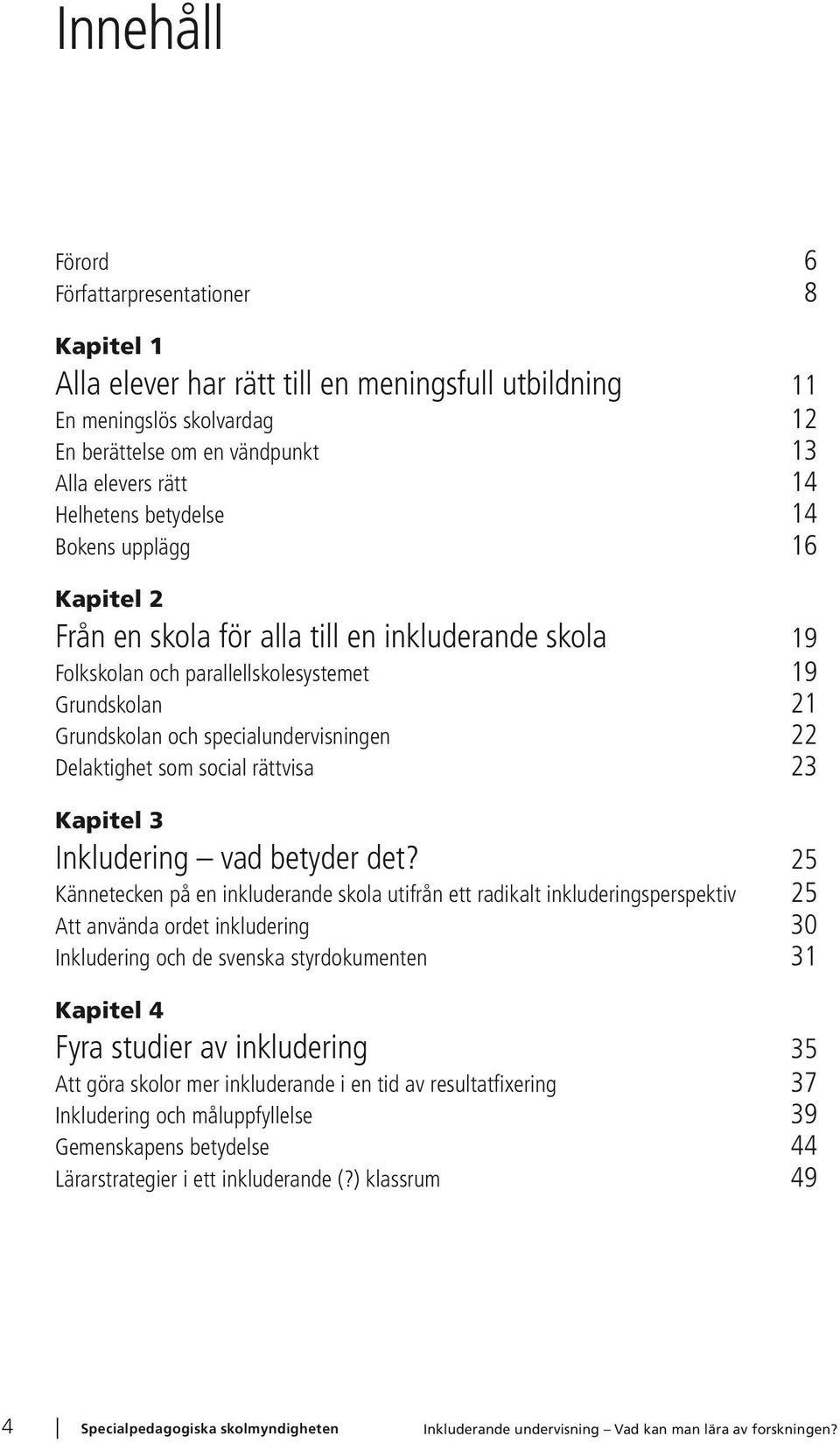 22 Delaktighet som social rättvisa 23 Kapitel 3 Inkludering vad betyder det?