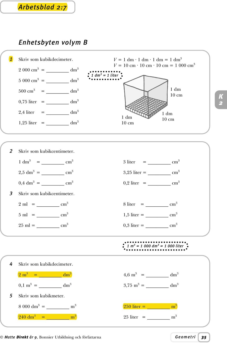 1,5 liter = dm 1 dm 10 cm 1 dm 10 cm Skriv som kubikcentimeter.