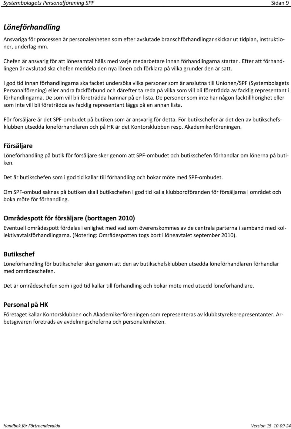 Efter att förhandlingen är avslutad ska chefen meddela den nya lönen och förklara på vilka grunder den är satt.