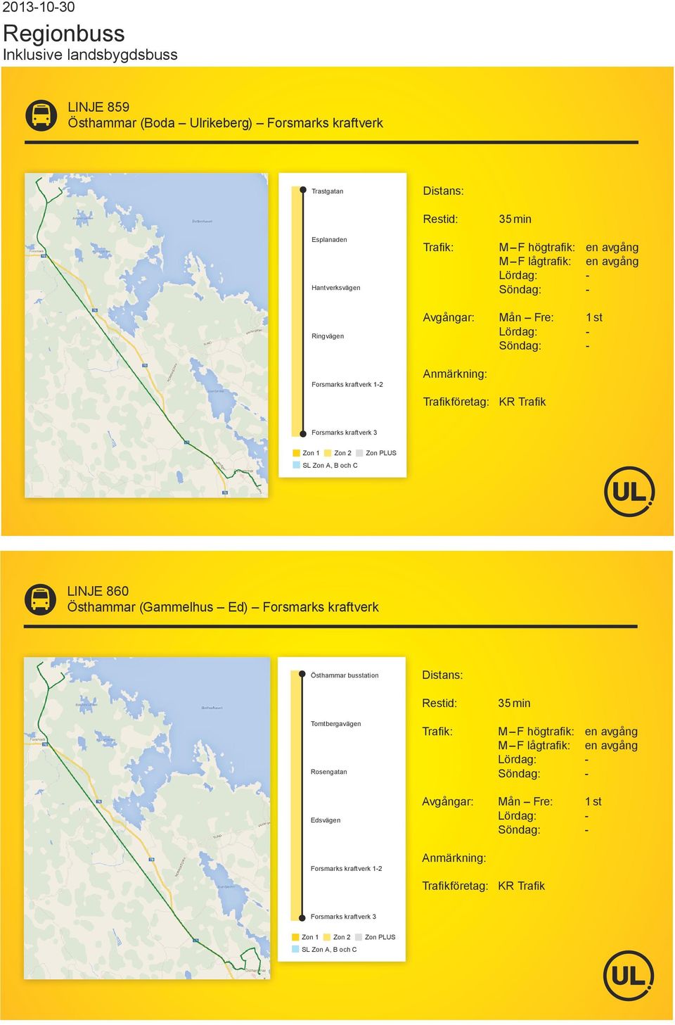 och C LINJE 860 Östhammar (Gammelhus Ed) Forsmarks kraftverk Östhammar busstation Tomtbergavägen Rosengatan Edsvägen Forsmarks kraftverk 1-2 35 min M F