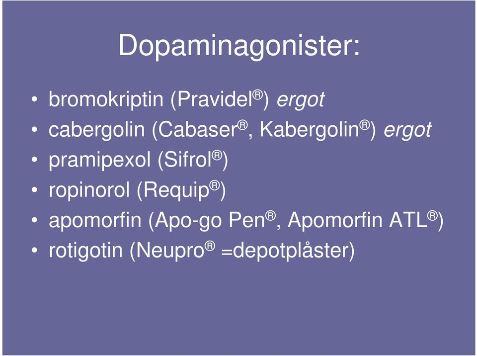 (Sifrol ) ropinorol (Requip ) apomorfin (Apo-go