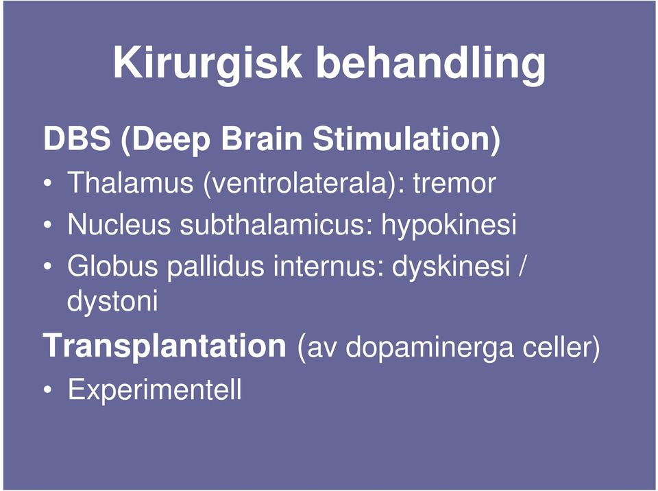 subthalamicus: hypokinesi Globus pallidus internus: