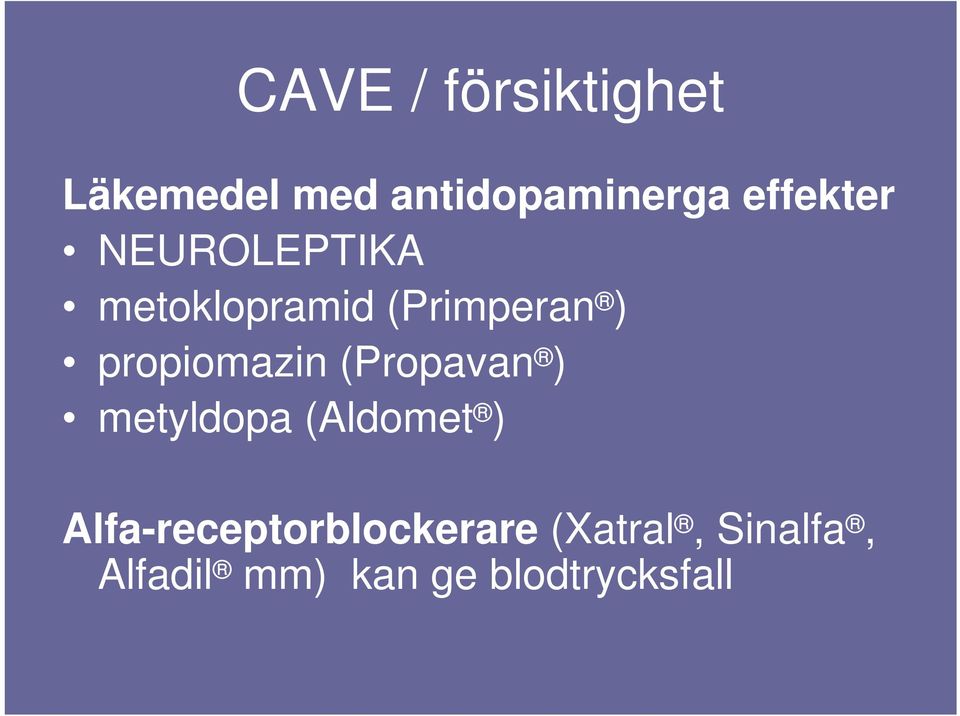 propiomazin (Propavan ) metyldopa (Aldomet )