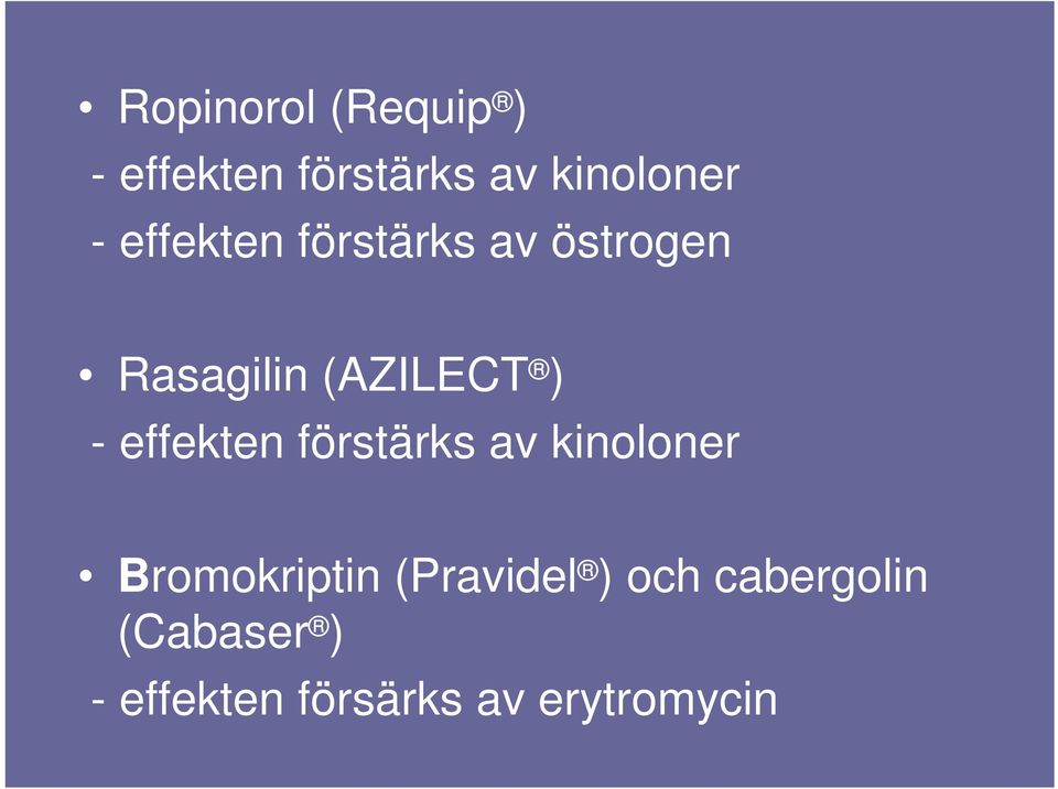 effekten förstärks av kinoloner Bromokriptin (Pravidel )