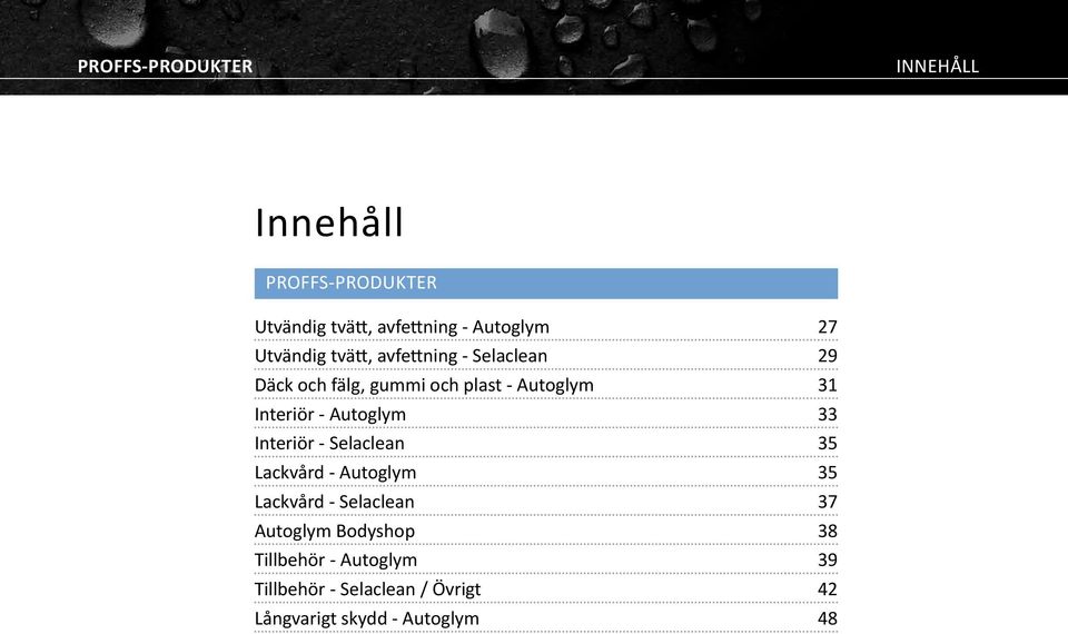 - Autoglym 33 Interiör - Selaclean 35 Lackvård - Autoglym 35 Lackvård - Selaclean 37 Autoglym