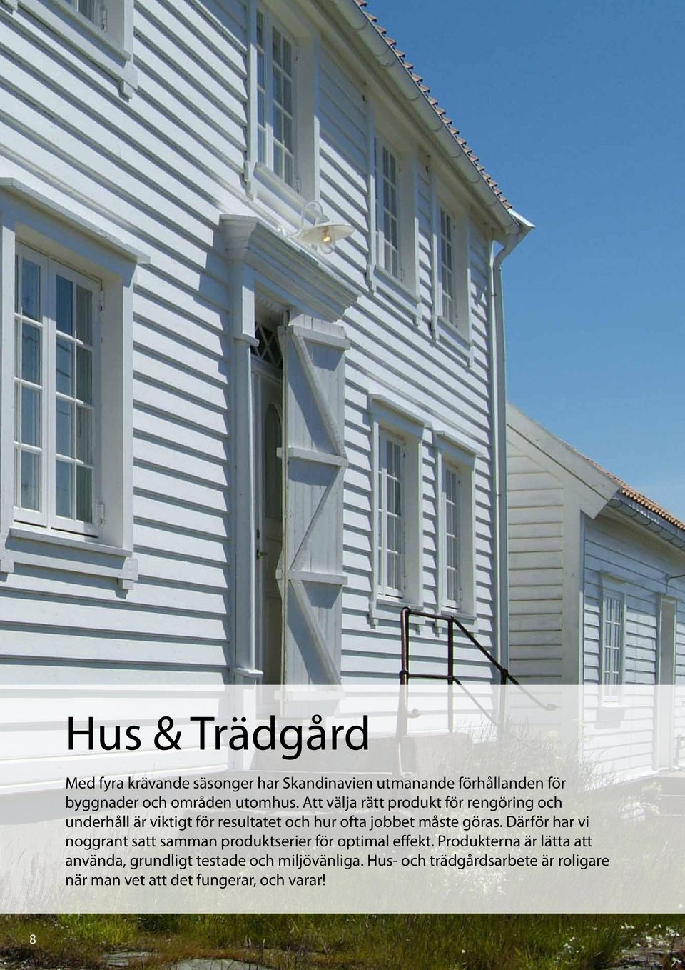 Att välja rätt produkt för rengöring och underhåll är viktigt för resultatet och hur ofta jobbet måste göras.