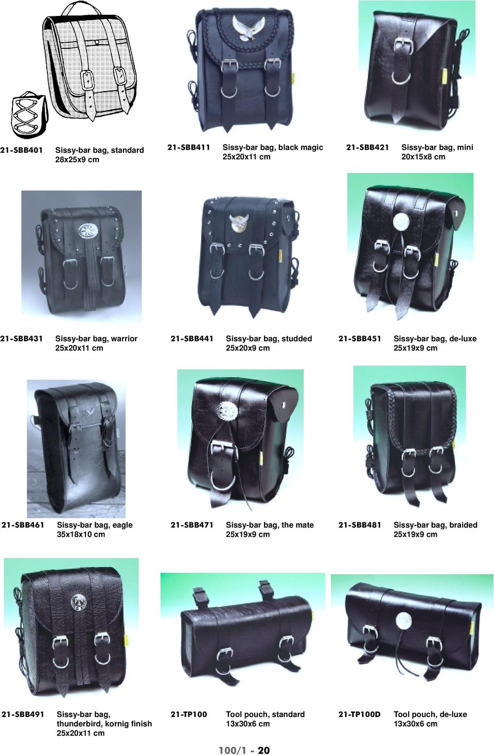 21-SBB461 Sissy-bar bag, eagle 35x18x10 cm 21-SBB471 Sissy-bar bag, the mate 25x19x9 cm 21-SBB481 Sissy-bar bag, braided 25x19x9 cm