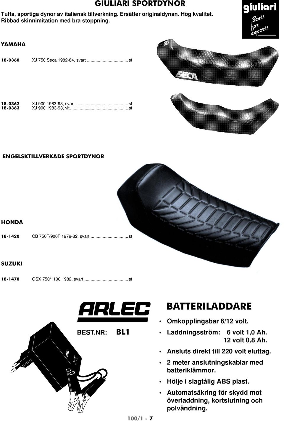 .. st ENGELSKTILLVERKADE SPORTDYNOR HONDA 18-1420 CB 750F/900F 1979-82, svart... st SUZUKI 18-1470 GSX 750/1100 1982, svart... st BATTERILADDARE BEST.