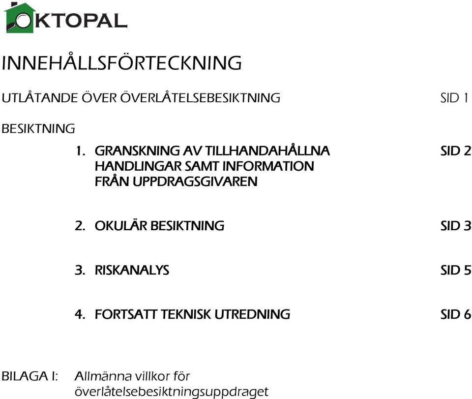 UPPDRAGSGIVAREN 2. OKULÄR BESIKTNING SID 3 3. RISKANALYS SID 5 4.