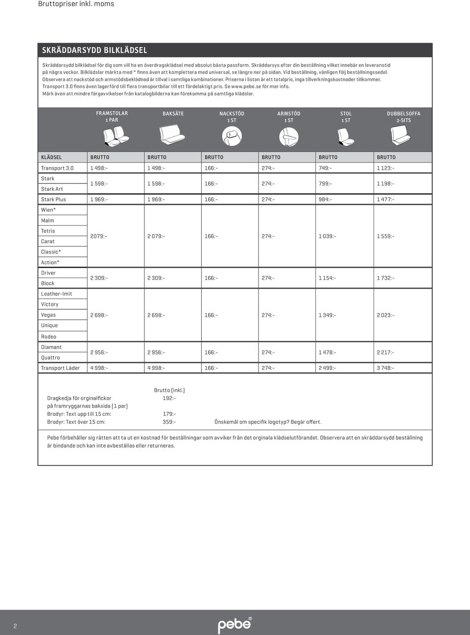 Observera att nackstöd och armstödsbeklädnad är tillval i samtliga kombinationer. Priserna i listan är ett totalpris, inga tillverkningskostnader tillkommer. Transport 3.