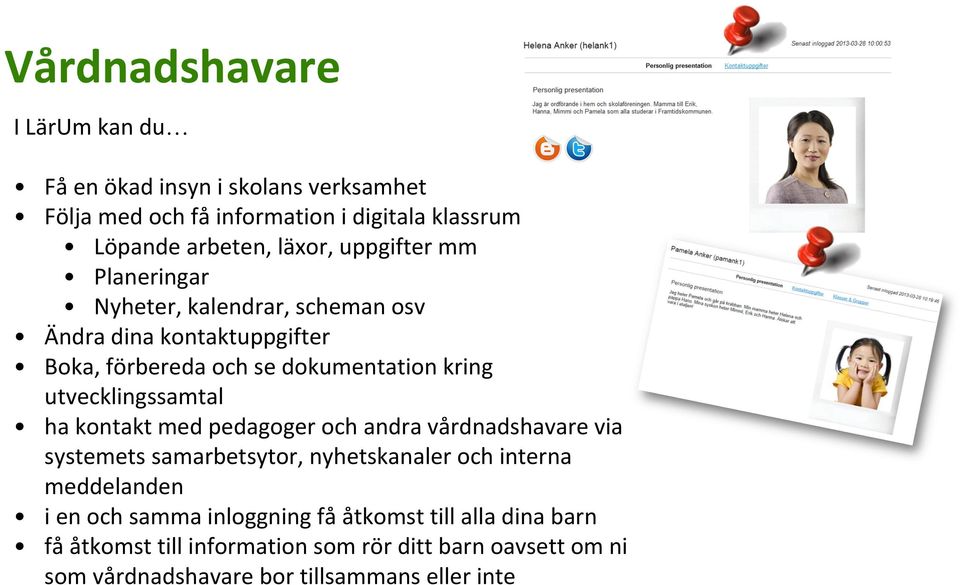 utvecklingssamtal ha kontakt med pedagoger och andra vårdnadshavare via systemets samarbetsytor, nyhetskanaler och interna meddelanden i en