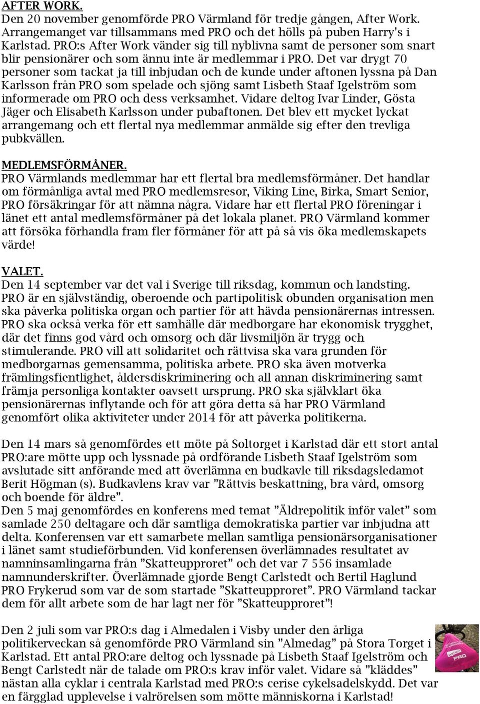 Det var drygt 70 personer som tackat ja till inbjudan och de kunde under aftonen lyssna på Dan Karlsson från PRO som spelade och sjöng samt som informerade om PRO och dess verksamhet.