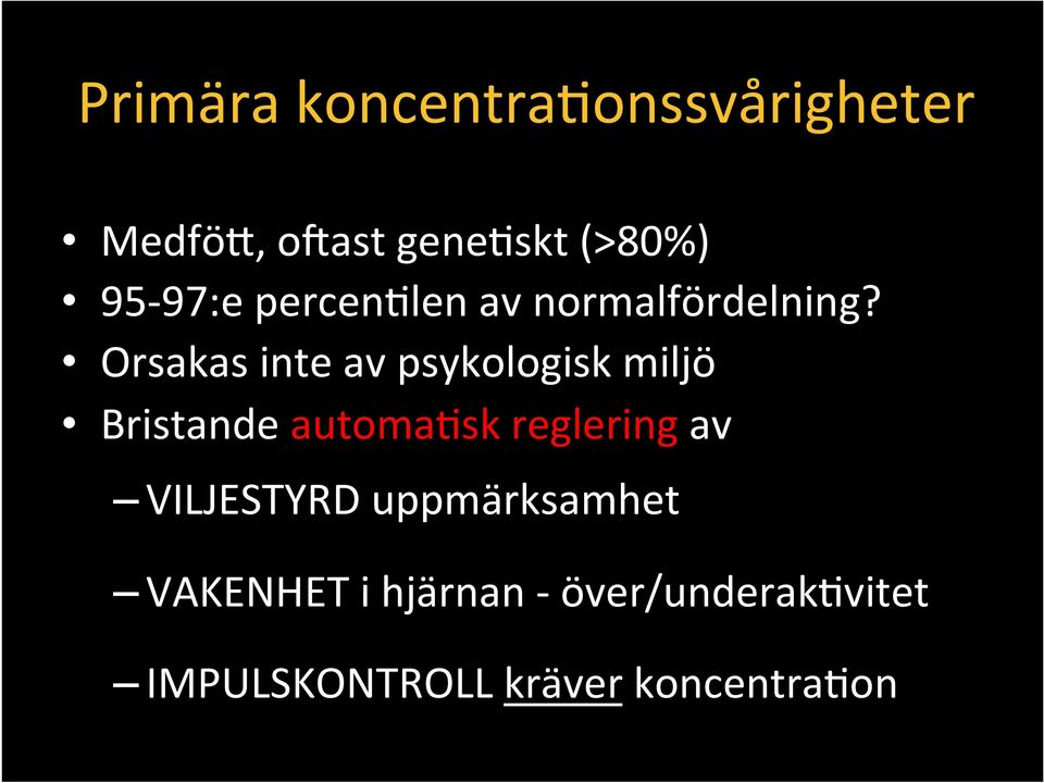 Orsakas inte av psykologisk miljö Bristande automa@sk reglering av