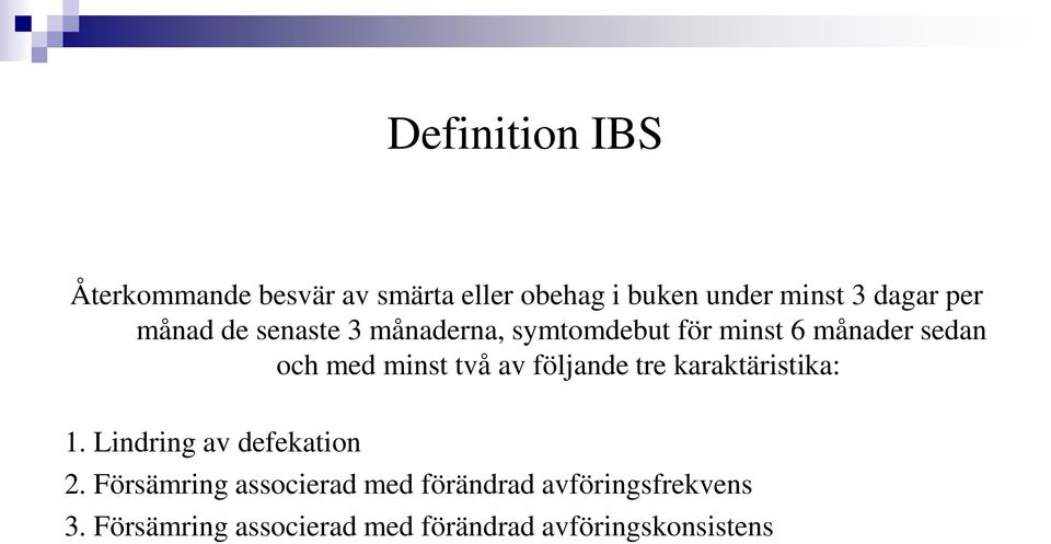 två av följande tre karaktäristika: 1. Lindring av defekation 2.