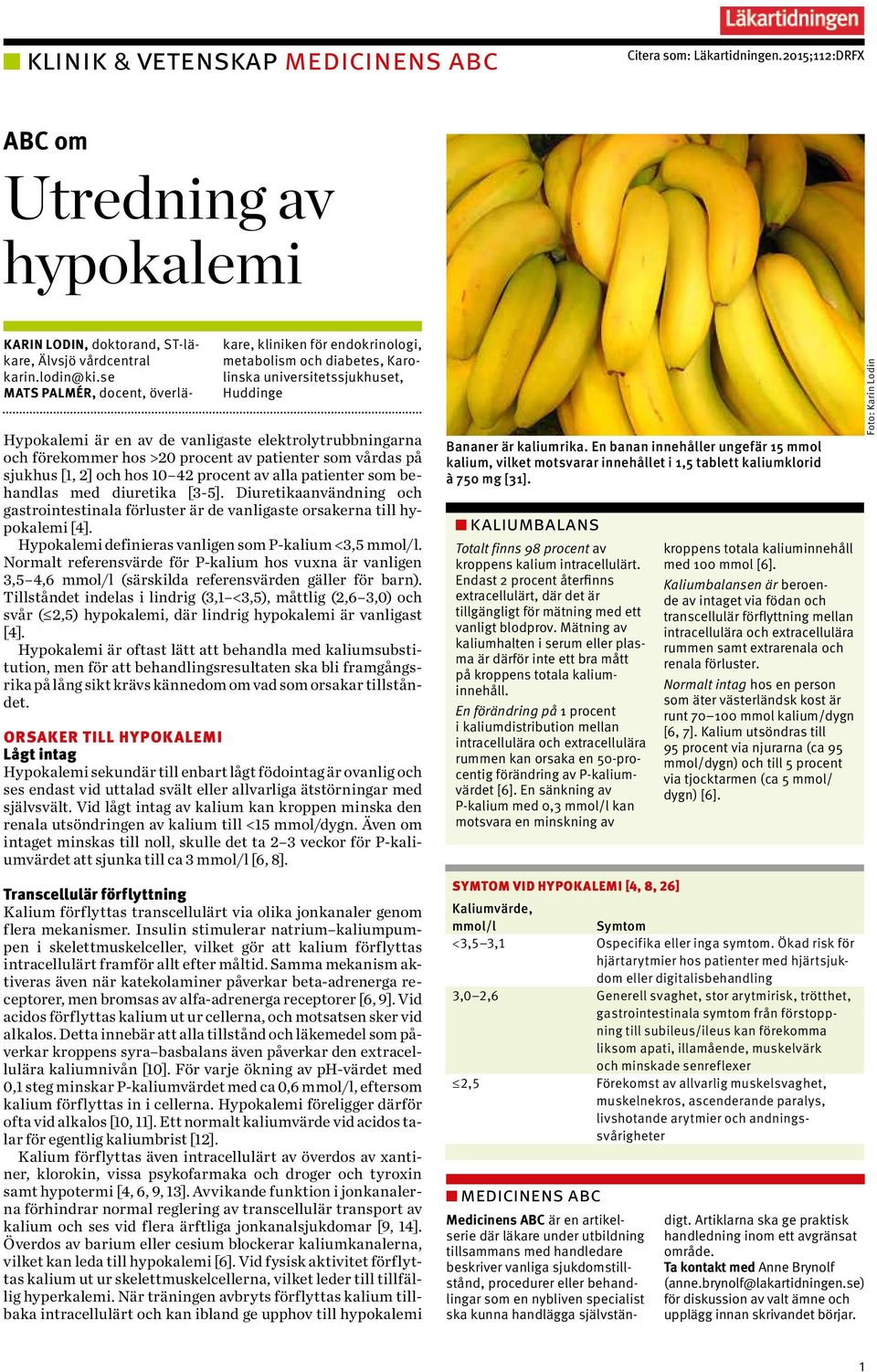 förekommer hos >20 procent av patienter som vårdas på sjukhus [1, 2] och hos 10 42 procent av alla patienter som behandlas med diuretika [3-5].