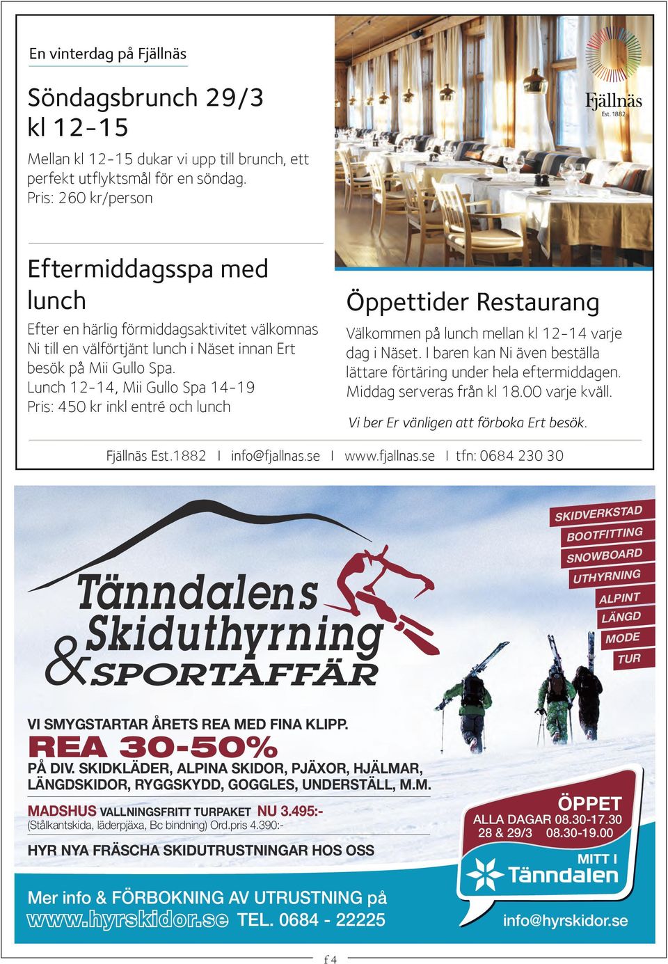 Lunch 12-14, Mii Gullo Spa 14-19 Pris: 450 kr inkl entré och lunch Öppettider Restaurang Välkommen på lunch mellan kl 12-14 varje dag i Näset.