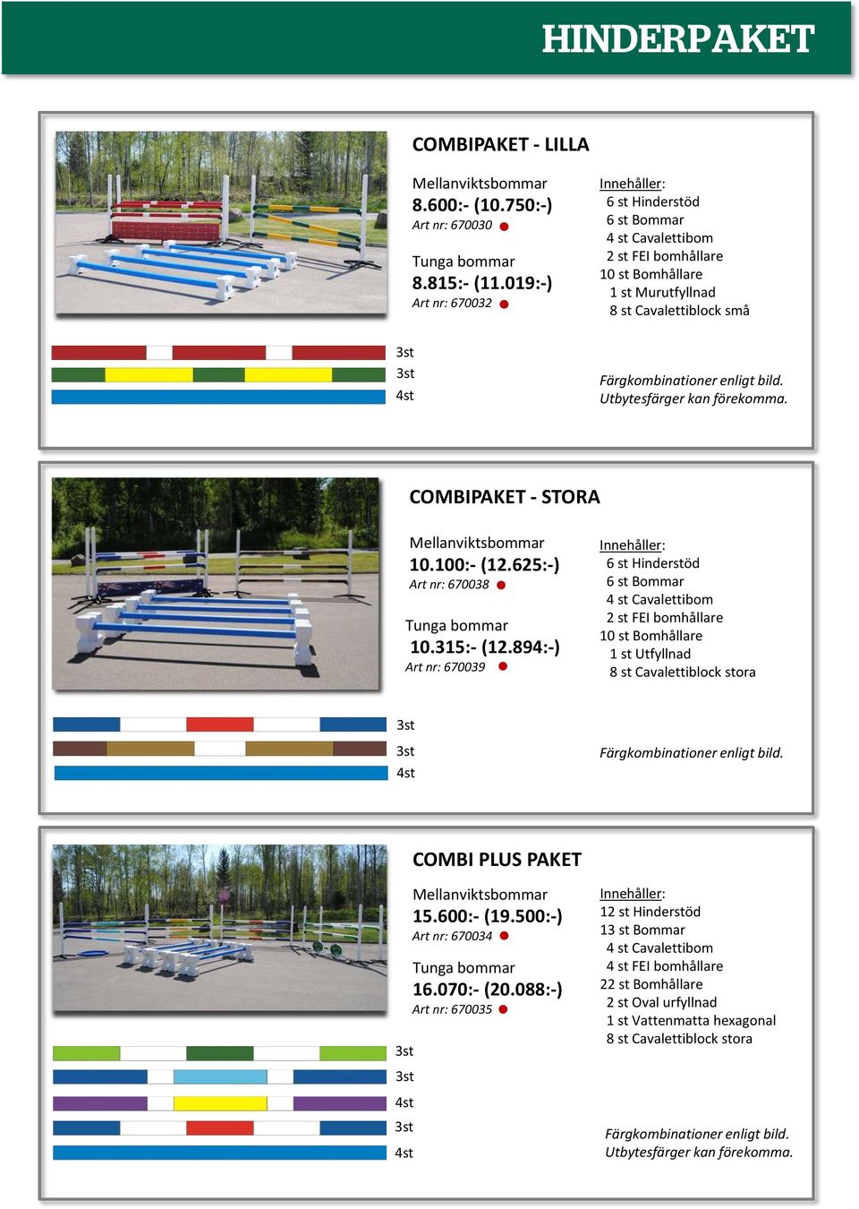 Utbytesfärger kan förekomma. COMBIPAKET - STORA viktsbommar 10.100:-(12.625:-) Art nr: 670038 a bommar 10.315:-(12.