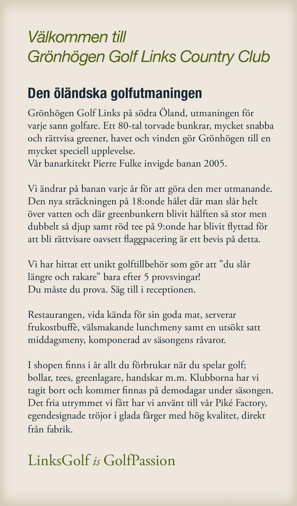 Vi ändrar på banan varje år för att göra den mer utmanande.