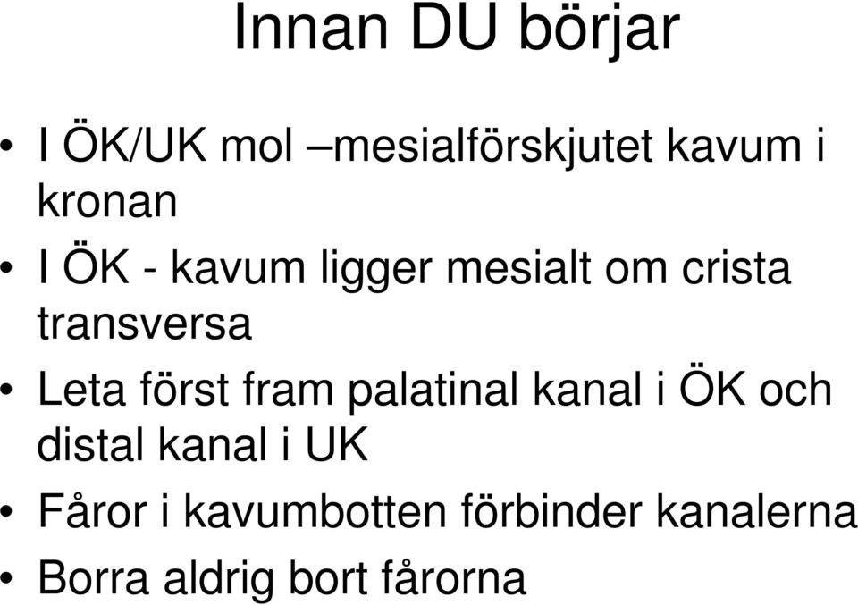 Leta först fram palatinal kanal i ÖK och distal kanal i UK