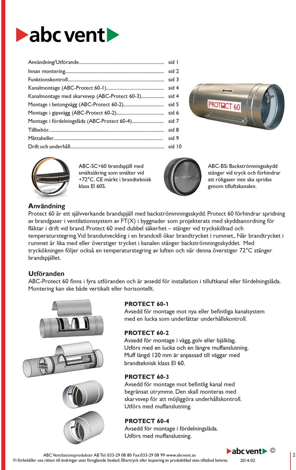 .. sid 9 Drift och underhåll... sid 10 ABC-SC+60 brandspjäll med smältsäkring som smälter vid +72 C. CE märkt i brandteknisk klass EI 60S.