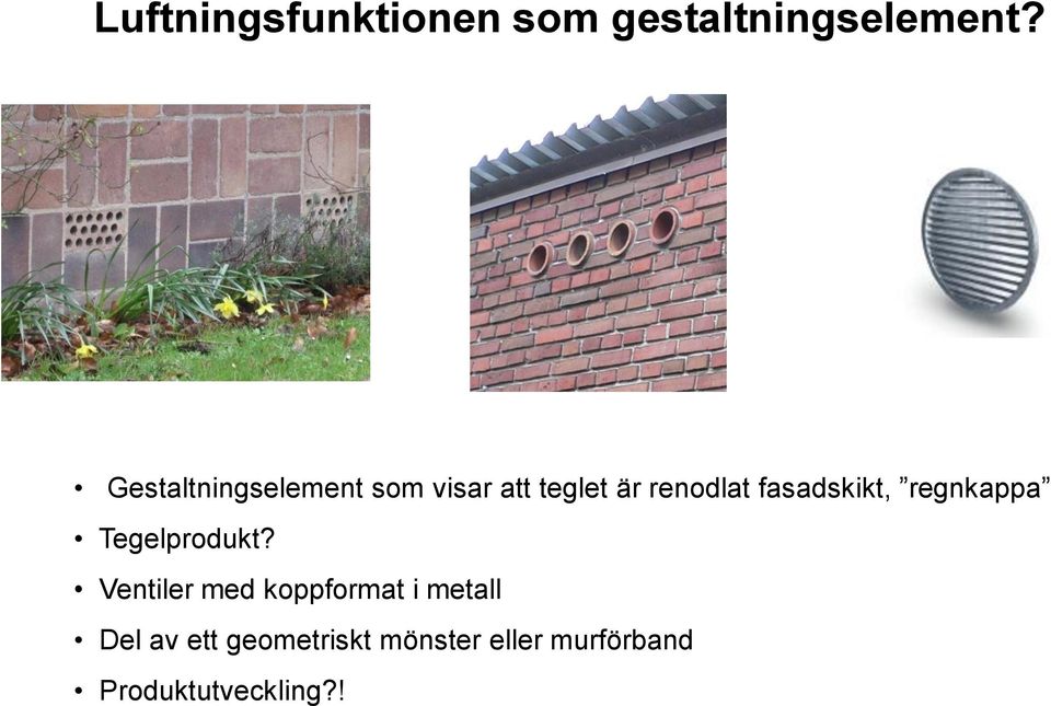 fasadskikt, regnkappa Tegelprodukt?