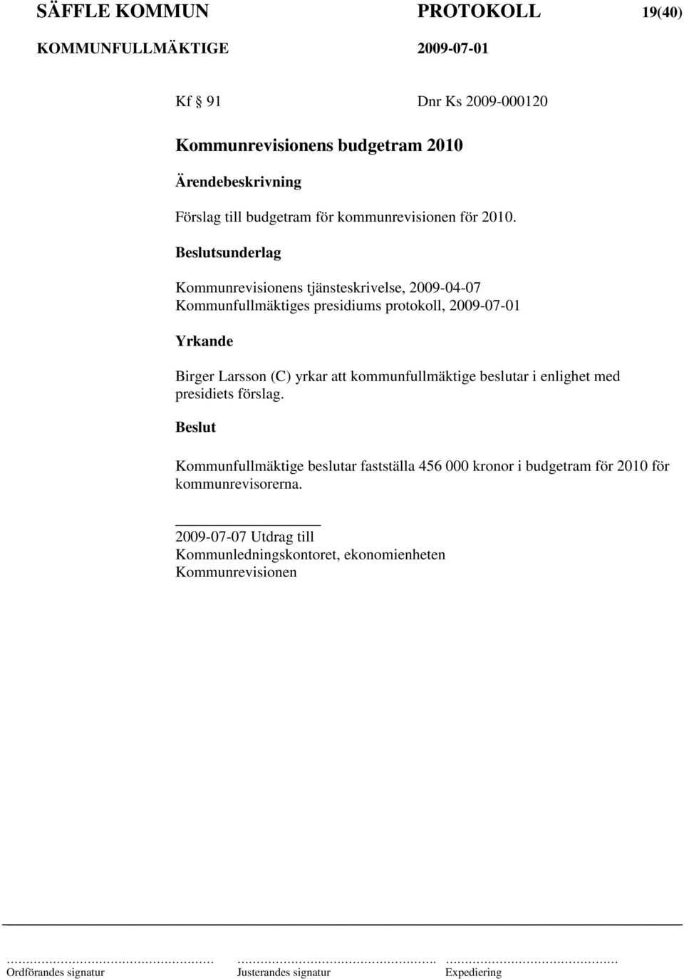 sunderlag Kommunrevisionens tjänsteskrivelse, 2009-04-07 Kommunfullmäktiges presidiums protokoll, 2009-07-01 Yrkande Birger Larsson