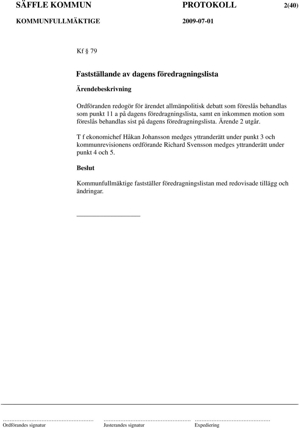 föredragningslista. Ärende 2 utgår.