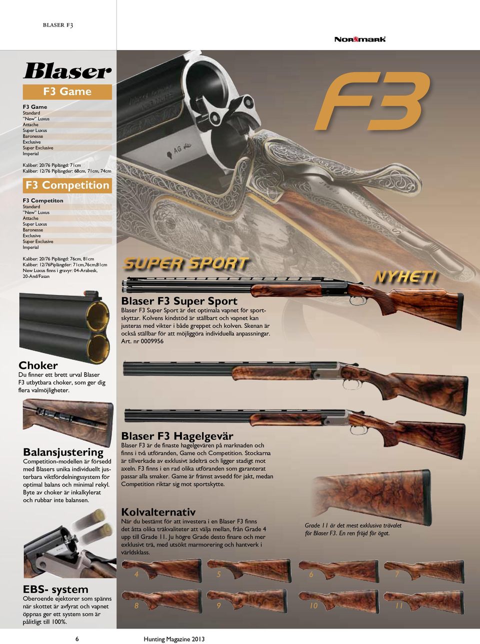gravyr: 04-Arabesk, 20-And/Fasan Super Sport Blaser F3 Super Sport Blaser F3 Super Sport är det optimala vapnet för sportskyttar.