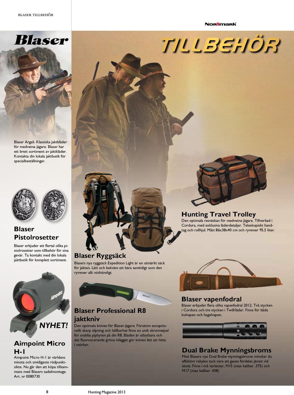Blaser Ryggsäck Blasers nya ryggsäck Expedition Light är en utmärkt säck för jakten. Lätt och bekväm att bära samtidigt som den rymmer allt nödvändigt.
