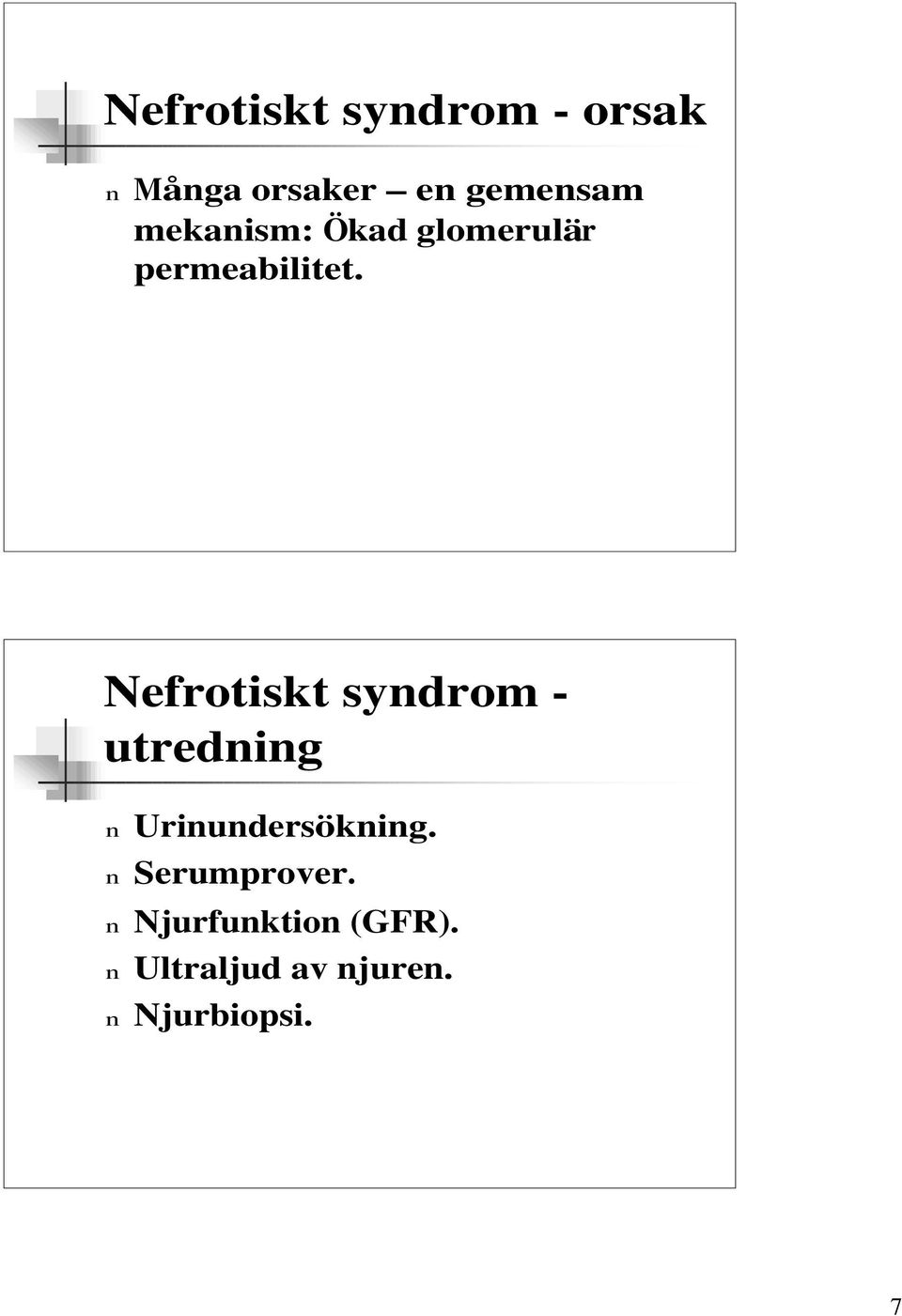 Nefrotiskt syndrom - utredning n Urinundersökning.