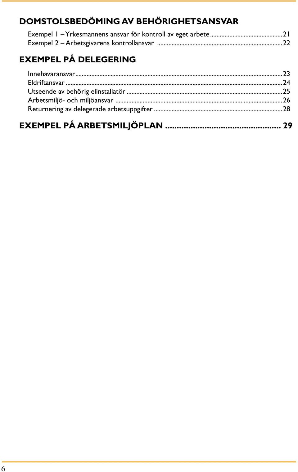 ..22 EXEMPEL PÅ DELEGERING Innehavaransvar...23 Eldriftansvar.