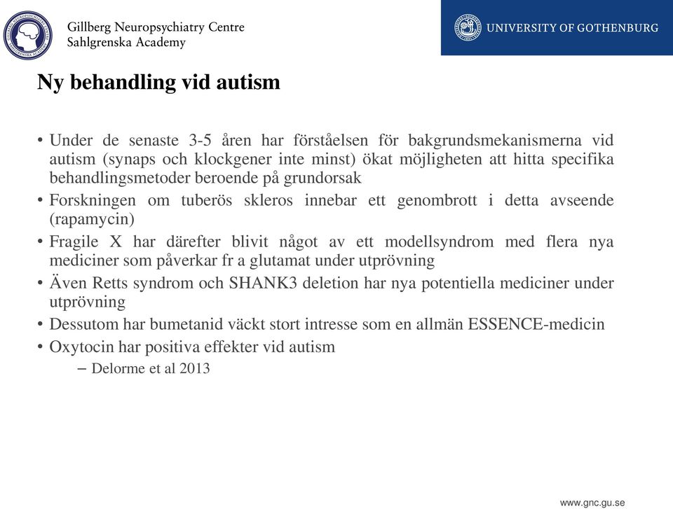 därefter blivit något av ett modellsyndrom med flera nya mediciner som påverkar fr a glutamat under utprövning Även Retts syndrom och SHANK3 deletion har nya