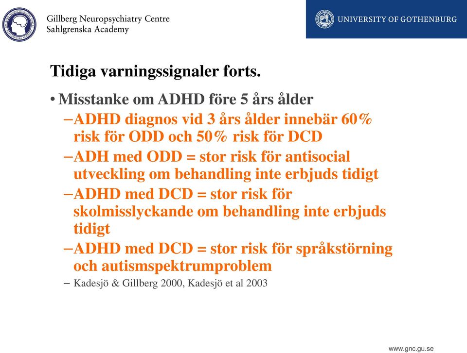 för DCD ADH med ODD = stor risk för antisocial utveckling om behandling inte erbjuds tidigt ADHD med DCD