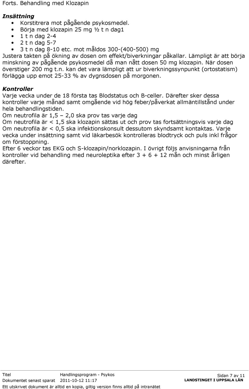 När dosen överstiger 200 mg t.n. kan det vara lämpligt att ur biverkningssynpunkt (ortostatism) förlägga upp emot 25-33 % av dygnsdosen på morgonen.