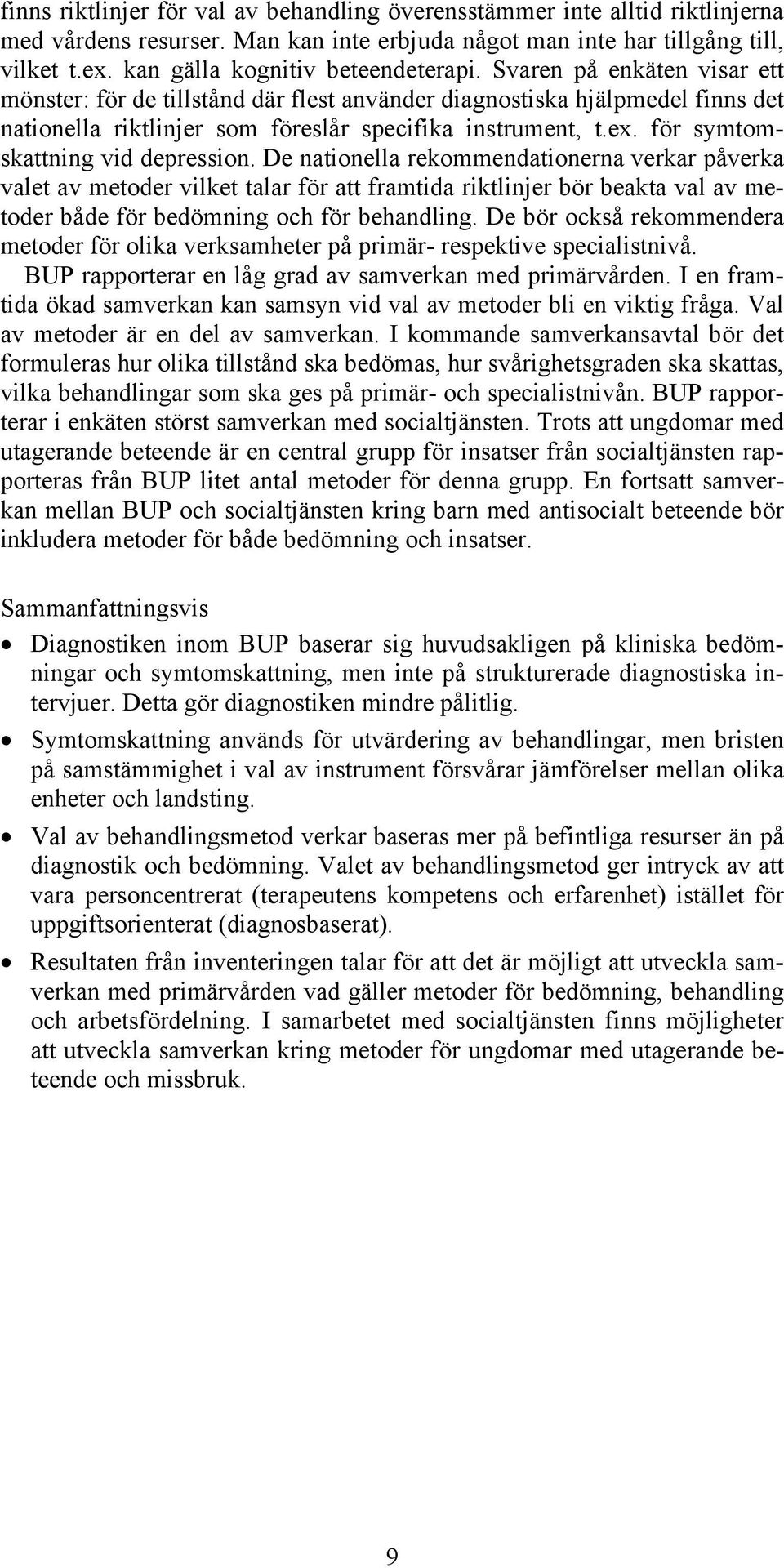 De nationella rekommendationerna verkar påverka valet av metoder vilket talar för att framtida riktlinjer bör beakta val av metoder både för bedömning och för behandling.