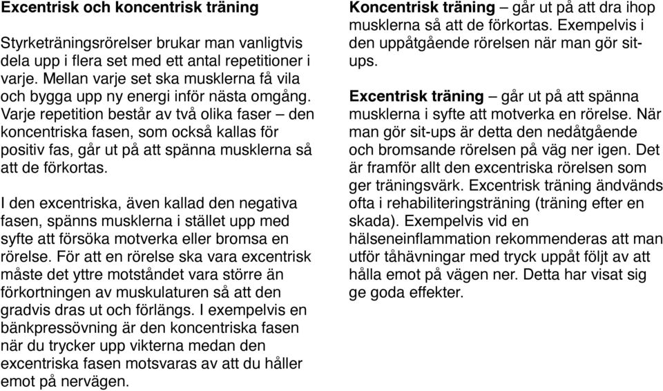 Varje repetition består av två olika faser den koncentriska fasen, som också kallas för positiv fas, går ut på att spänna musklerna så att de förkortas.