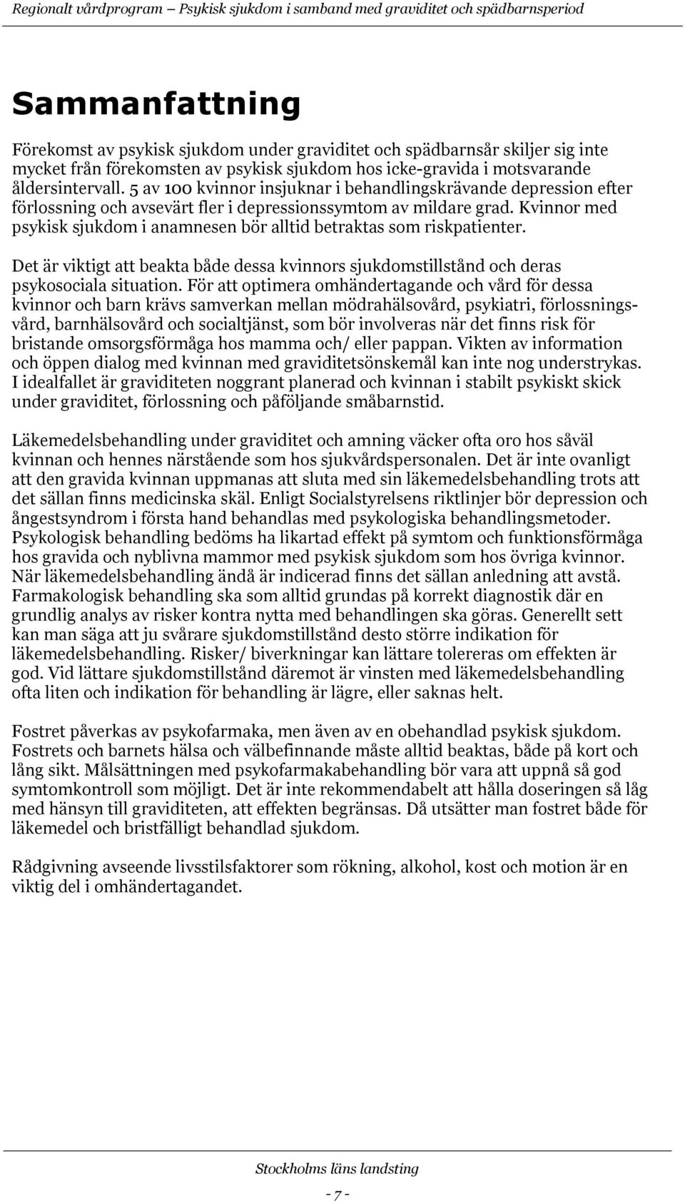 5 av 100 kvinnor insjuknar i behandlingskrävande depression efter förlossning och avsevärt fler i depressionssymtom av mildare grad.