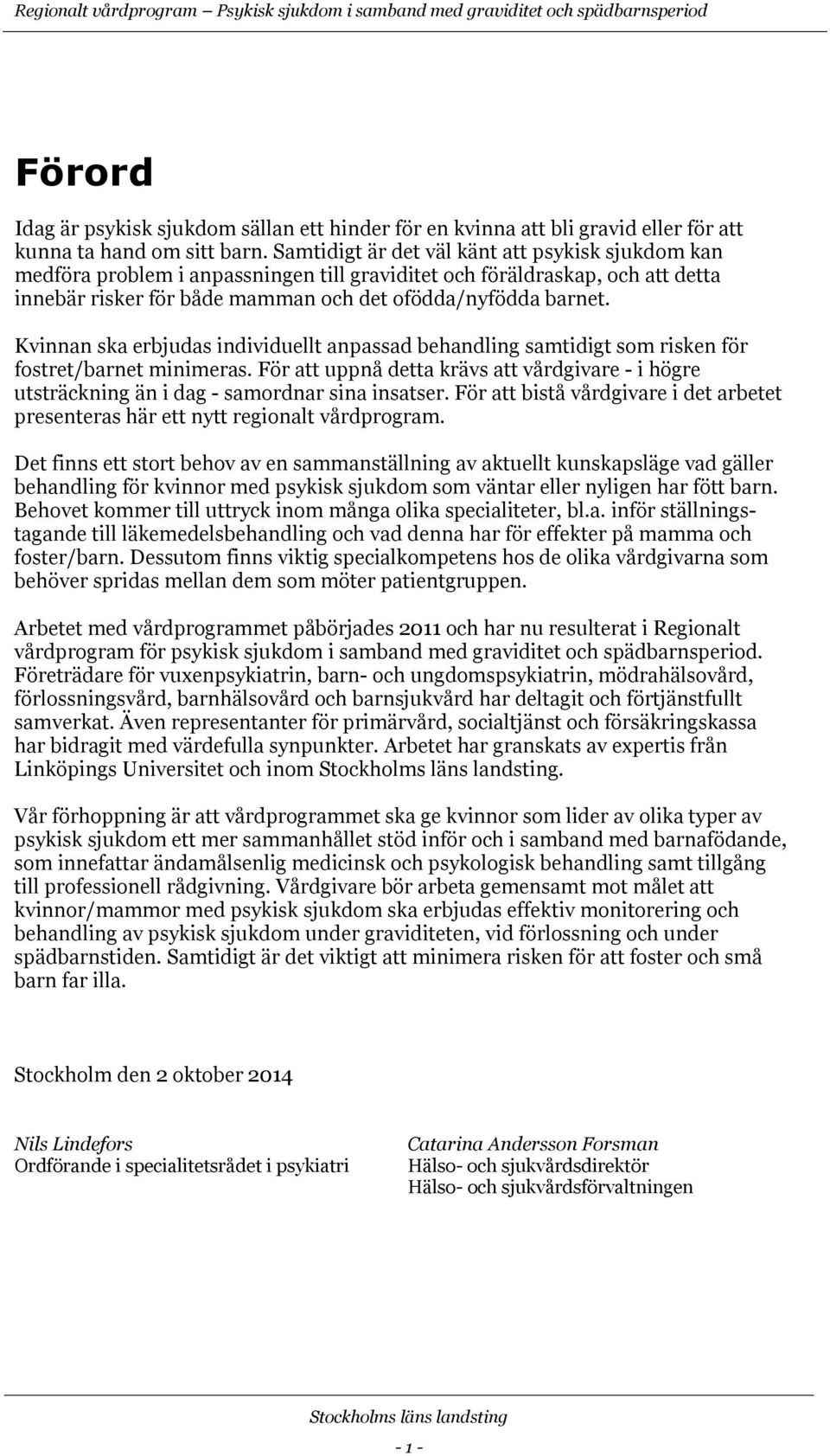 Kvinnan ska erbjudas individuellt anpassad behandling samtidigt som risken för fostret/barnet minimeras.