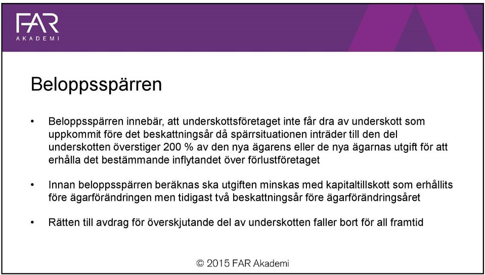 bestämmande inflytandet över förlustföretaget Innan beloppsspärren beräknas ska utgiften minskas med kapitaltillskott som erhållits före