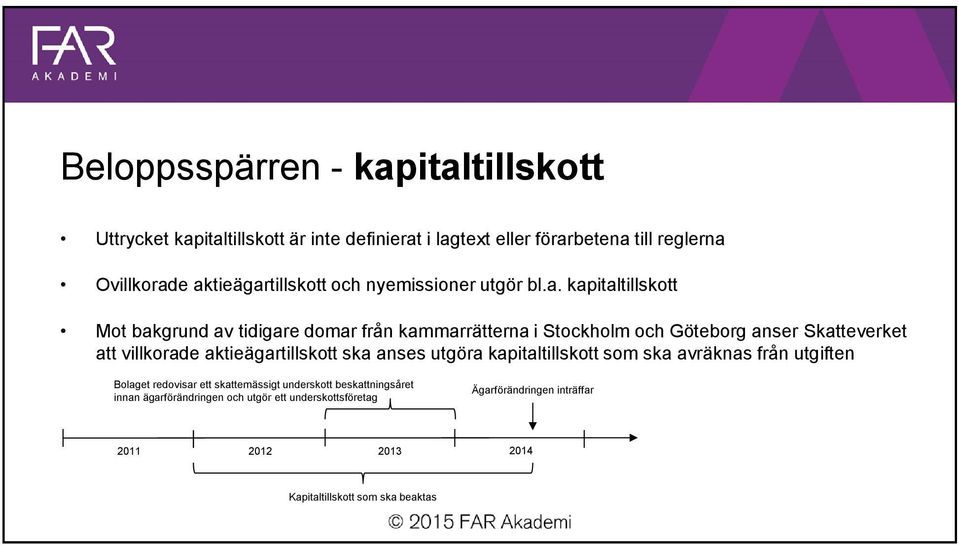 Skatteverket att villkorade aktieägartillskott ska anses utgöra kapitaltillskott som ska avräknas från utgiften Bolaget redovisar ett skattemässigt