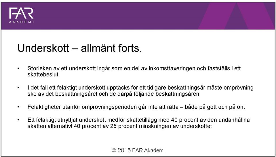 underskott upptäcks för ett tidigare beskattningsår måste omprövning ske av det beskattningsåret och de därpå följande