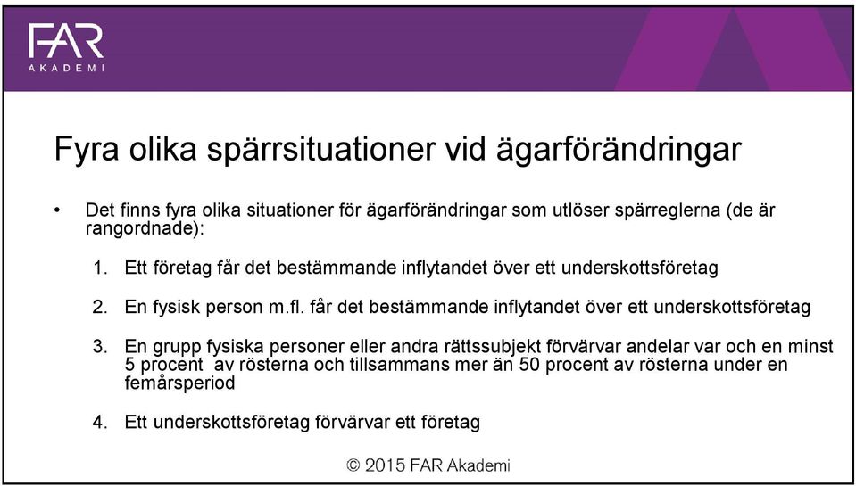 En grupp fysiska personer eller andra rättssubjekt förvärvar andelar var och en minst 5 procent av rösterna och tillsammans mer än 50