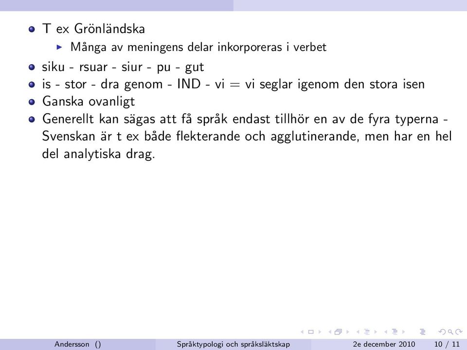 få språk endast tillhör en av de fyra typerna - Svenskan är t ex både flekterande och agglutinerande,
