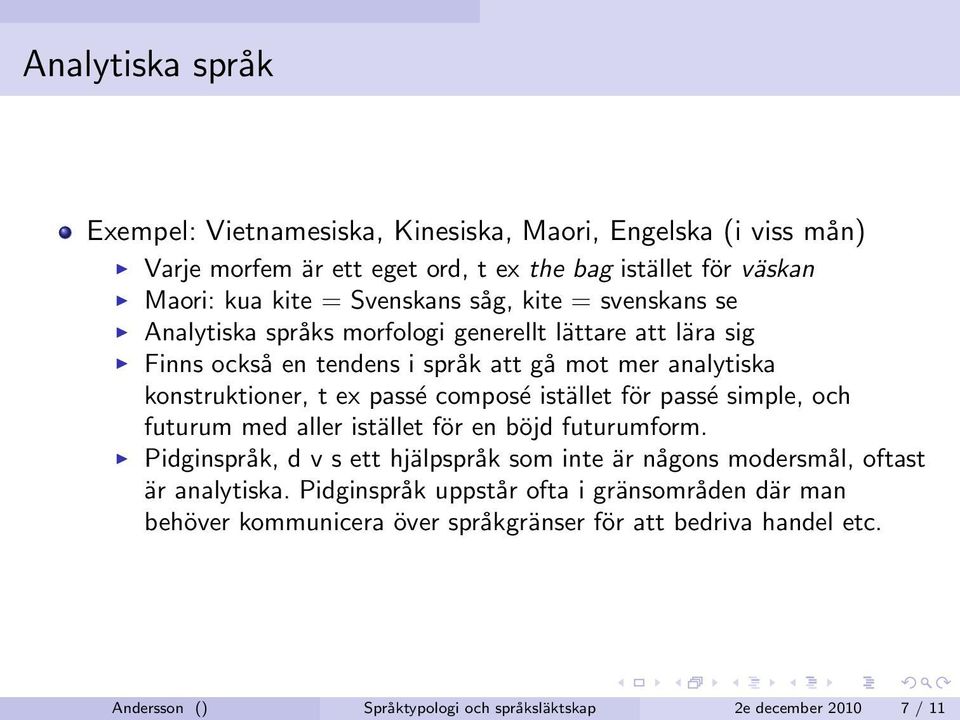 composé istället för passé simple, och futurum med aller istället för en böjd futurumform.