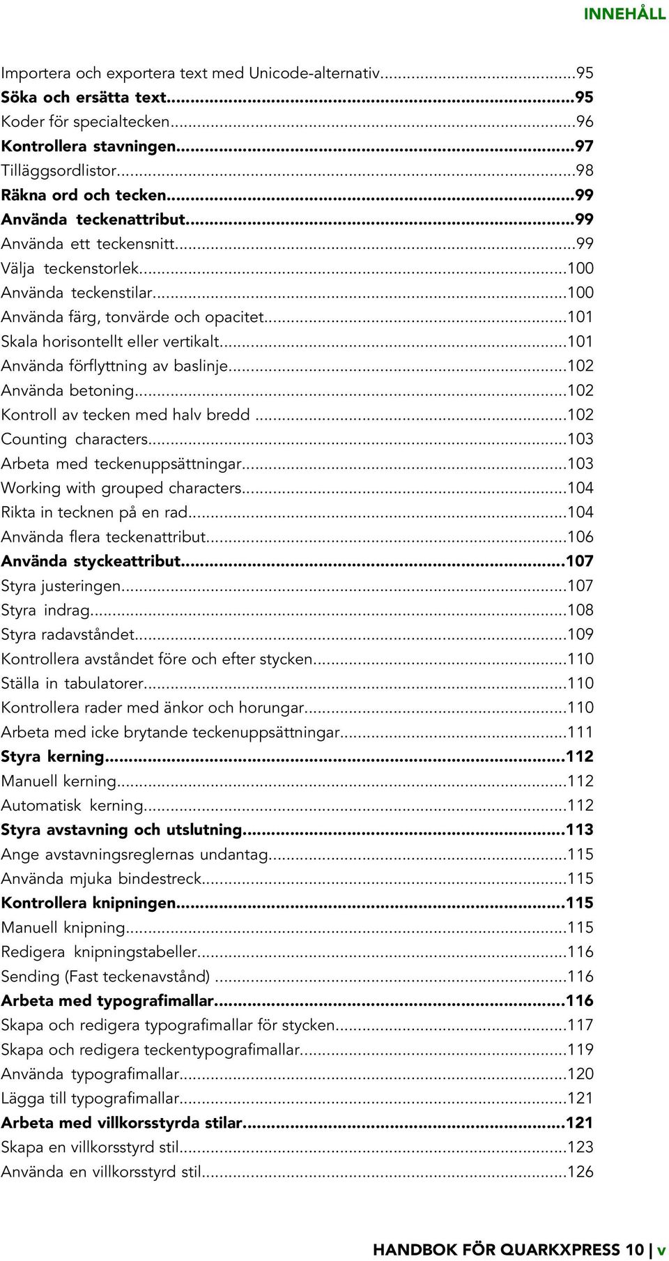 ..101 Använda förflyttning av baslinje...102 Använda betoning...102 Kontroll av tecken med halv bredd...102 Counting characters...103 Arbeta med teckenuppsättningar.