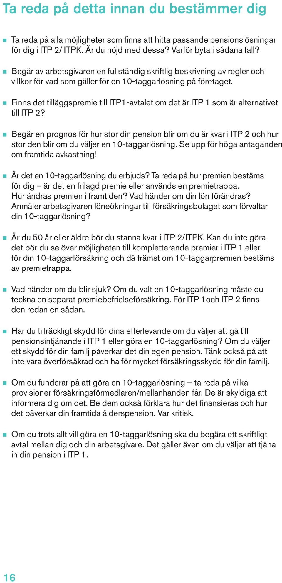 n Finns det tilläggspremie till ITP1-avtalet om det är ITP 1 som är alternativet till ITP 2?