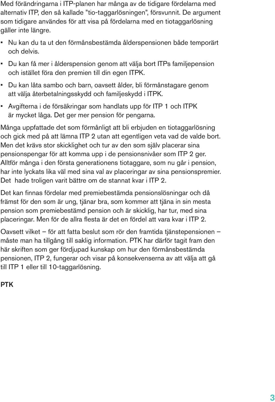 Du kan få mer i ålderspension genom att välja bort ITPs familjepension och istället föra den premien till din egen ITPK.