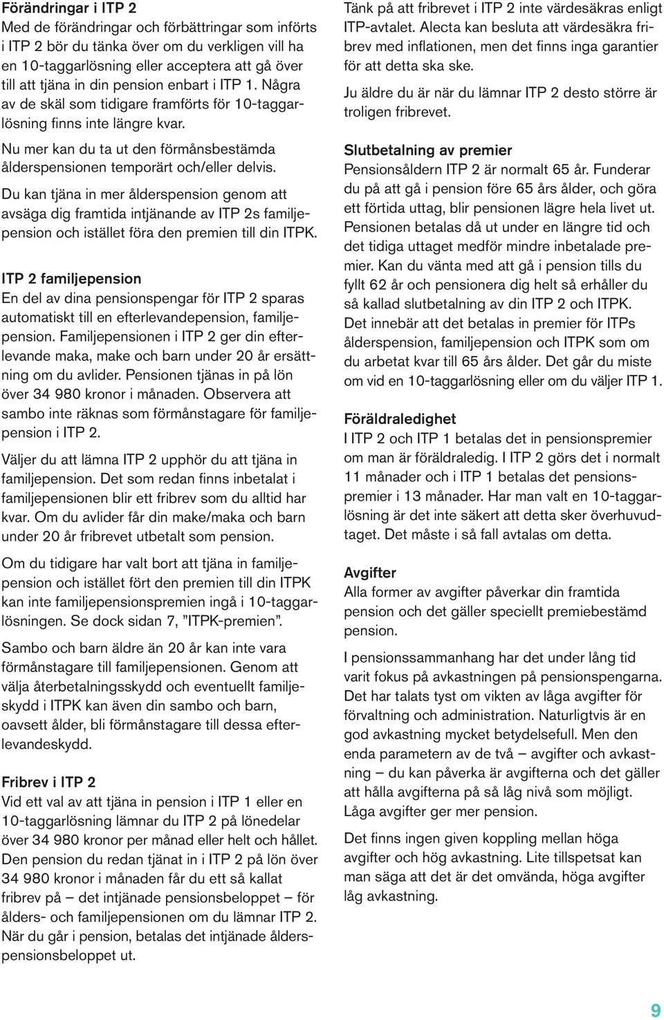 Du kan tjäna in mer ålderspension genom att avsäga dig framtida intjänande av ITP 2s familjepension och istället föra den premien till din ITPK.